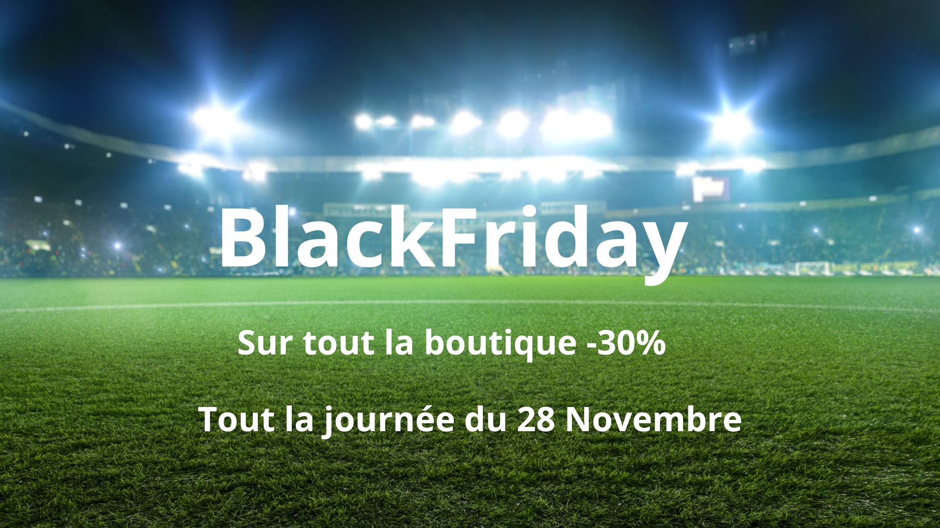 BlackFriday -30% sur tout la boutique sur la journée du 28 novembre. 